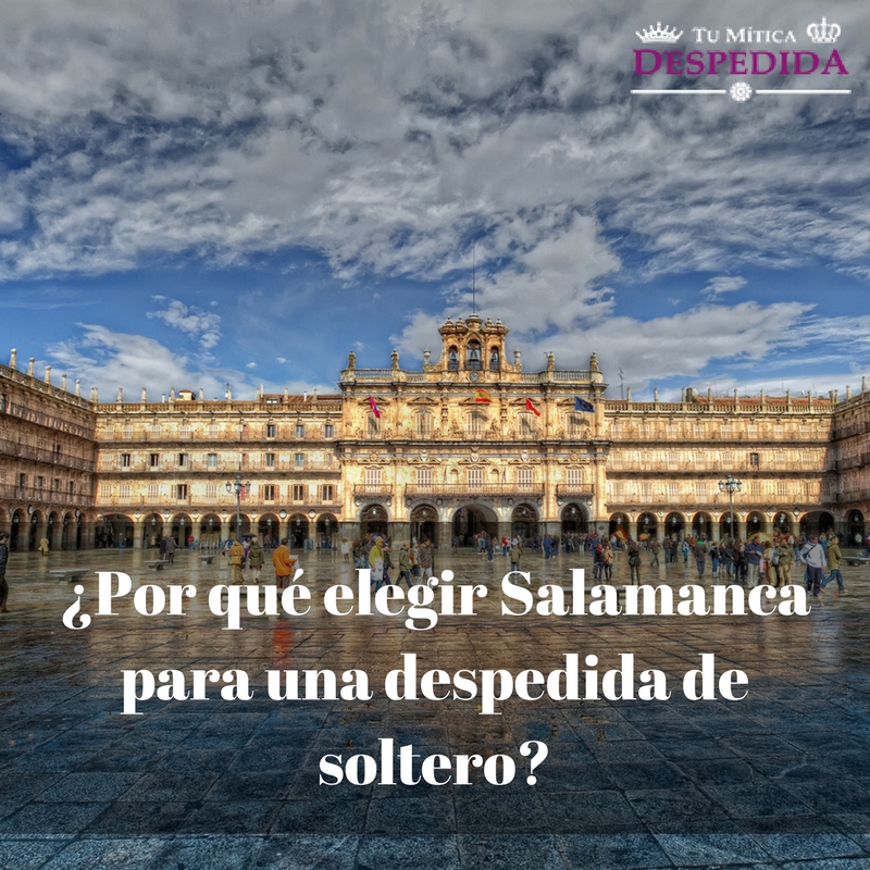 ¿Por qué elegir Salamanca para una despedida de solteros?